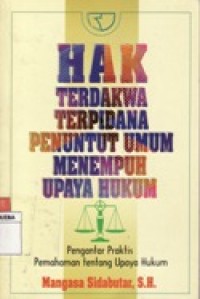 HAK TERDAKWA TERPIDANA PENUNTUT UMUM MENEMPUH UPAYA HUKUM.