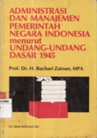 ADMINISTRASI DAN MANAJEMEN PEMERINTAH NEGARA INDONESIA MENURUT UNDANG-UNADANG 1945.