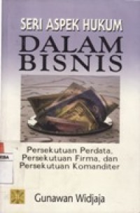 SERI ASPEK HUKUM DALAM BISNIS - PERSEKUTUAN PERDATA, PERSEKUTUAN FIRMA, DAN PERSEKUTUAN KOMANDITER.