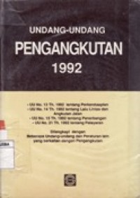 UNDANG-UNDANG PENGANGKUTAN 1992 - DILENGKAPI DENGAN BEBERAPA UNDANG-UNDANG DAN PERATURAN LAIN YANG BERKAITAN DENGAN PENGANGKUTAN.