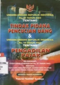 Undang-Undang Republik Indonesia Nomor 25 Tahun 2003 Tentang Tindak Pidana Pencucian Uang Dilengkapi & Undang-Undang Republik Indonesia No.14 Tahun 2002 Tentang Pengadilan Pajak