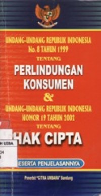 UNDANG-UNDANG REPUBLIK INDONESIA NO.8 TAHUN 1999 TENTANG PERLIDUNGAN KONSUMEN & UNDANG-UNDANG REPUBLIK INDONESIA NOMOR 19 TAHUN 2002 TENTANG HAK CIPTA.