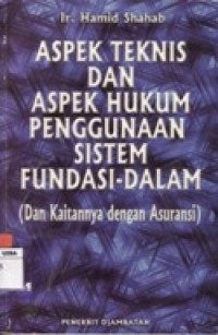 Image of AAPEK TEKNIS DAN ASPEK HUKUM PENGGUNAAN SISTEM FUNDASI DALAM (DAN KAITANNYA DENGAN ASURANSI).