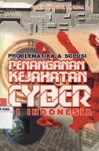 PROBLEMATIKA & SOLUSI PENANGANAN KEJAHATAN CYDER DI INDONESIA.