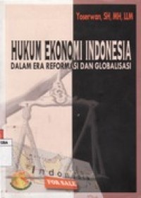 HUKUM EKONOMI INDONESIA DALAM ERA REFORMASI DAN GLOBALISASI.