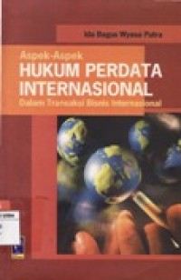 ASPEK-ASPEK HUKUM PERDATA INTERNASIONAL DALAM TRANSAKSI BISNIS INTERNASIONAL.