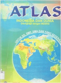 Atlas Indonesia Dan Dunia Dilengkapi Dengan Indeks Untuk SD, SMP, SMA Dan Sederajat