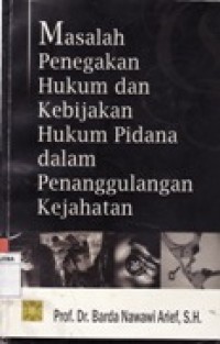 MASALAH PENEGAKAN HUKUM DAN KEBIJAKAN HUKUM PIDANA DALAM PENANGGULANGAN KEJAHATAN.