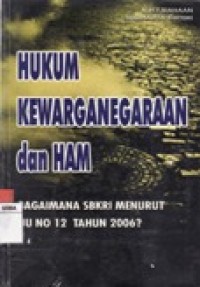 HUKUM KEWARGANEGARAN DAN HAM - BAGAIMANA SBKRI MENURUT UU No 12 TAHUN 2006.