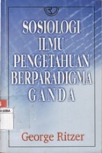 SOSIOLOGI ILMU PENGETAHUAN BERPARADIGMA GANDA.