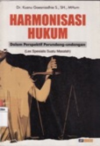 HARMONISASI HUKUM DALAM PERSPEKTIF PERUNDANG-UNDANG (LEX SPESIALIS SUATU MASALAH).