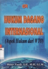 HUKUM DAGANG INTERNASIONAL (ASPEK HUKUM DAN wTO).