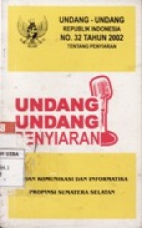 UNDANG-UNDANG REPUBLIK INDONESIA NO.32 TAHUN 2002 TENTANG PENYIARAN.