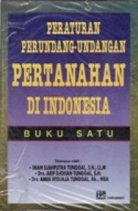 Peraturan Perundang-Undangan Pertanahan Di Indonesia Buku 1