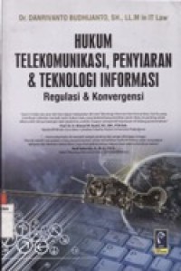 Image of Hukum Telekomunikasi, Penyiaran dan Teknologi Informasi Regulasi dan Konvergensi