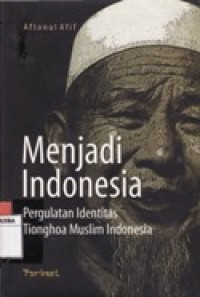 Image of MENJADI INDONESIA PERGULATAN IDENTITAS TIONGHOA MUSLIM INDONESIA