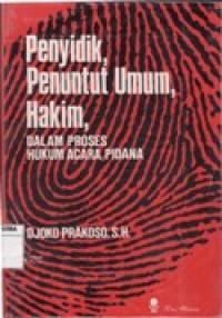 PENYIDIK, PENUNTUT UMUM,HAKIM DALAM PROSES HUKUM ACARA PIDANA.