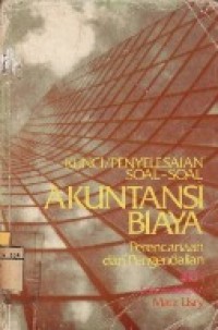 Kunci Penyelesaian Soal-soal Akuntansi Biaya : Perencanaan dan Pengendalian Jilid 1