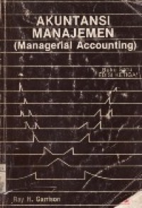 Akuntansi Manajemen (Managerial Accounting) Konsep-konsep Untuk Perencanaan, Pengendalian dan Pengambilan Keputusan Buku 1