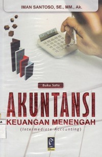 Akuntansi Keuangan Menengah : Intermediate Accounting Buku 1