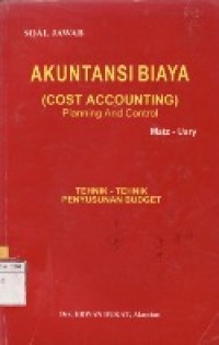 Soal Jawab Akuntansi Biaya (Cost Accounting) Planning And Control Matz-Usry: Tehnik-tehnik Penyusunan Budget