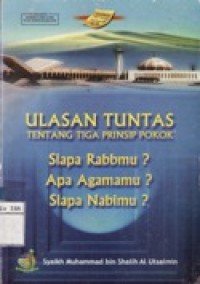 Ulasan Tuntas Tentang Tiga Prinsip Pokok - Siapa Rabbmu ? Apa Agama ? Siaapa Nabimu ?