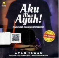 Aku Mau Ayah : Kisah-Kisah Anak Yang Terabaikan