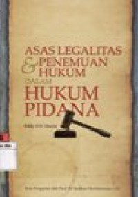 ASAS LEGALITAS & PENEMUAN HUKUM DALAM HUKUM PIDANA