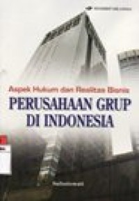 ASPEK HUKUM DAN REALITAS BISNIS PERUSAHAAN GRUP DI INDONESIA