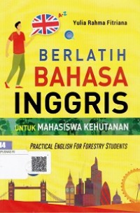 Berlatih Bahasa Inggris Untuk Mahasiswa Kehutanan : Practical English For Forestry Students