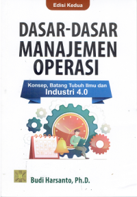 Dasar-Dasar Manajemen Operasi : Konsep, Batang Tubuh Ilmu dan Industri 4.0