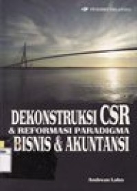 Dekonstruksi CSR & Reformasi Paradigma Bisnis & Akuntansi