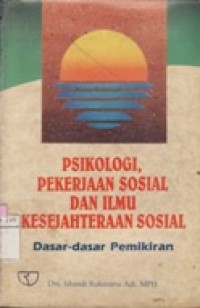 Psikologi, Pekerjaan Sosial,dan Ilmu Kesejahteraan Sosial  Dasar-Dasar Pemikiran