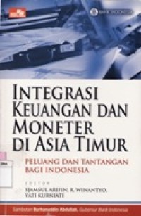 Integrasi Keuangan dan Moneter Di Asia Timur Peluang Dan Tantangan Bagi Indonesia