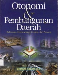 Otonomi & Pembangunan Daerah - Reformasi,Perencanaan,Strategi dan Peluang