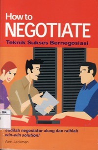 How to Negotiate - Teknik Sukses Bernegosiasi