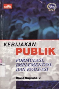 Kebijakan Publik Formulasi,Implementasi dan Evaluasi