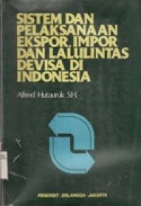 Sistem dan Pelaksanaan Ekspor,Impor dan Lalulintas Devisa di Indonesia