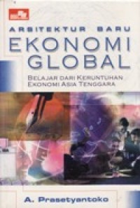 Arsitektur Baru Ekonomi Global - Belajar dari Keruntuhan Ekonomi Asia Tenggara