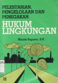 Pelestarian, Pengelolaan dan Penegakan Hukum Lingkungan.