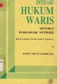 Intisari Hukum Waris Menurut Burgerlijk Wetboek (Kitab Undang-Undang Hukum Perdata).