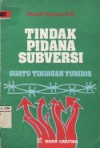 Tindak Pidana Subversi Suatu Tinjauan Yuridis.