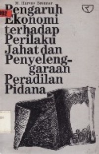 Pengaruh Ekonomi Terhadap Perilaku Jahat Dan Penyelenggaraan Peradilan Pidana.