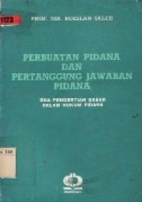 Perbuatan Pidana dan Pertanggung Jawaban Pidana.