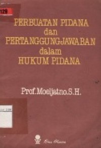 Perbuatan Pidana dan Pertanggungjawaban Dalam Hukum Pidana.