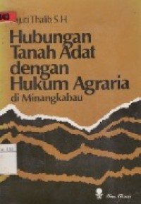 Hubungan Tanah Adat Dengan Hukum Agraria Di Minangkabau.