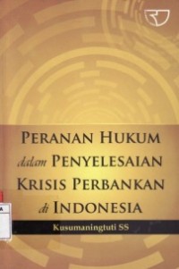 Peranan Hukum dalam Penyelesaian Krisis Perbankan di Indonesia.