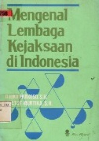 Mengenal Lembaga Kejaksaan Di Indonesia.