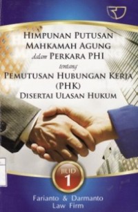 Himpunan Putusan Mahkamah Agung dalam Perkara PHI Tentang PHK Disertai Ulasan Hukum.