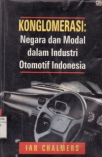 Konglomerasi : Negara dan Modal dalam Industri Otomotif Indonesia.